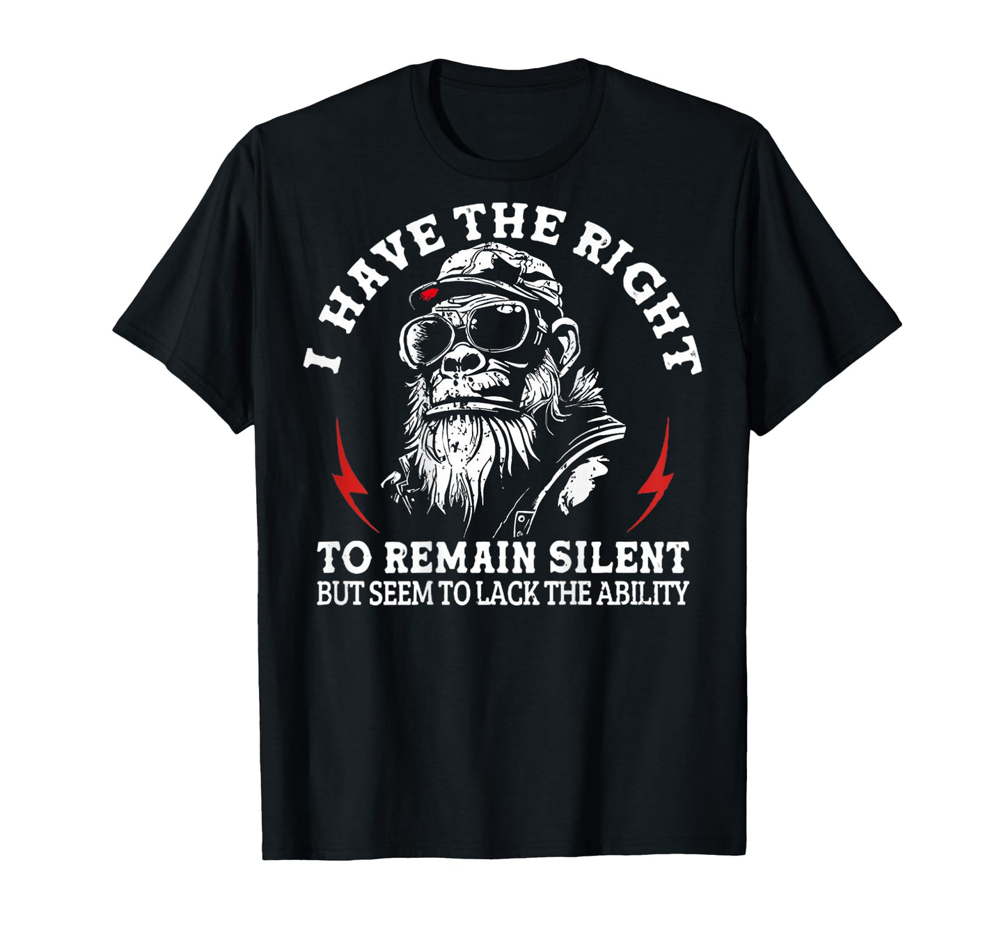 I Have The Right to Remain Silent But Seem to Lack Ability T-Shirt