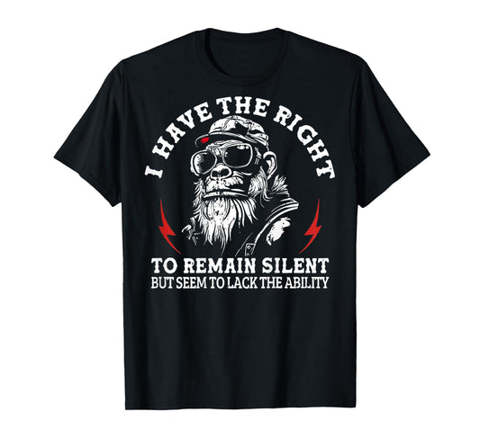 I Have The Right to Remain Silent But Seem to Lack Ability T-Shirt