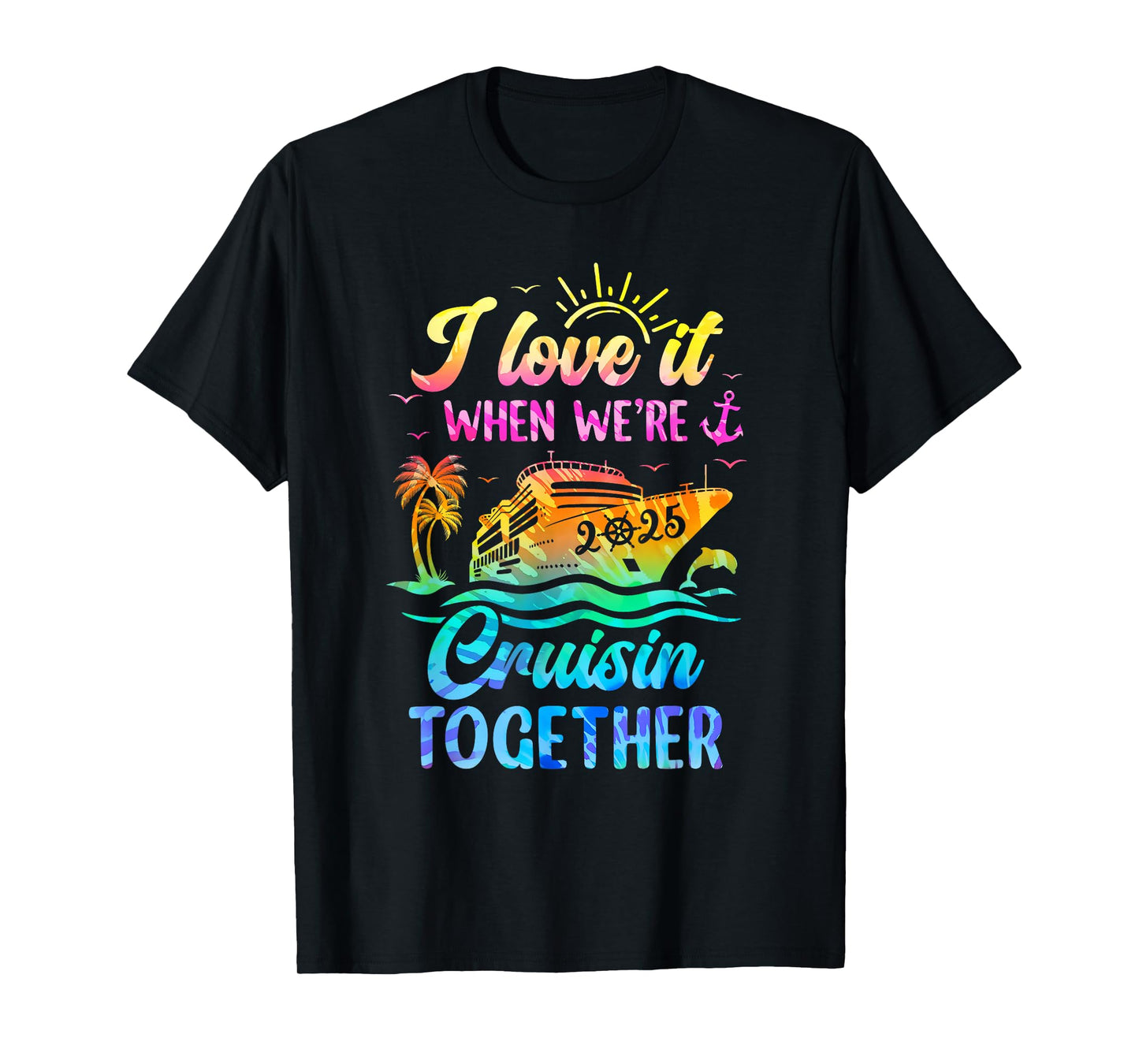 Family Cruise 2025 I Love It When We're Cruisin' Together T-Shirt
