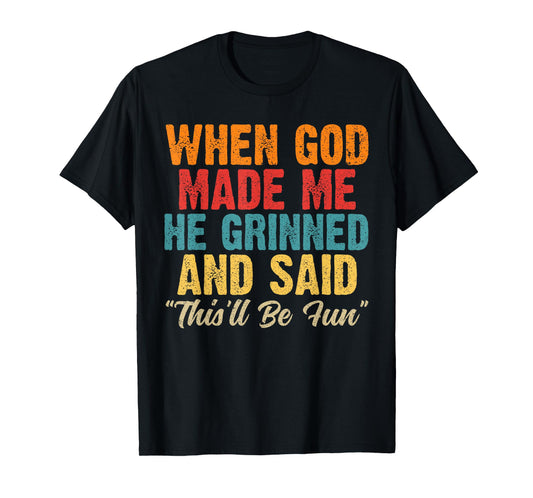 When God Made Me He Said This'll Be Fun Religious Christian T-Shirt