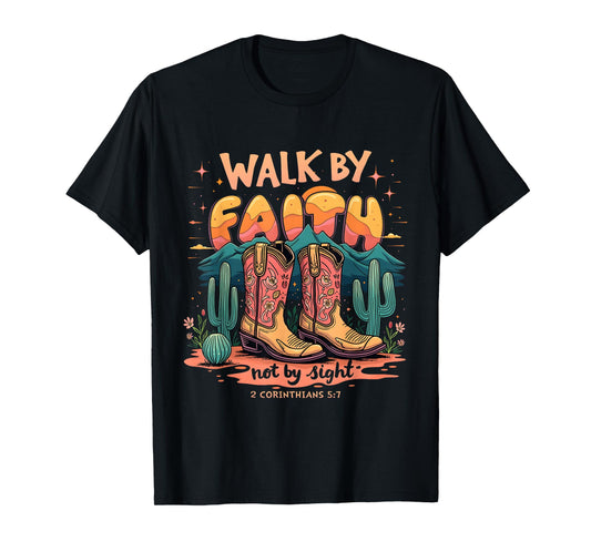 Walk by Faith Not by Sight Western Cowboy Boots Christian T-Shirt