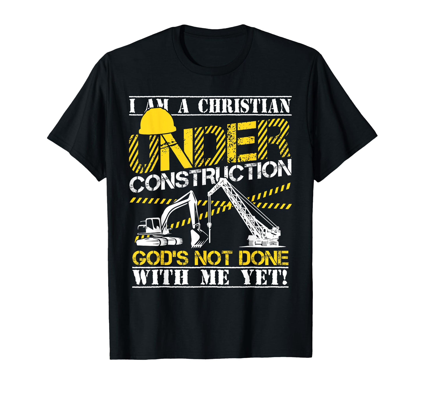 I Am A Christian Under Construction God's Not Done T-Shirt