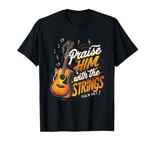 Praise Him With The Strings Psalm 150 4 Christian Guitar T-Shirt