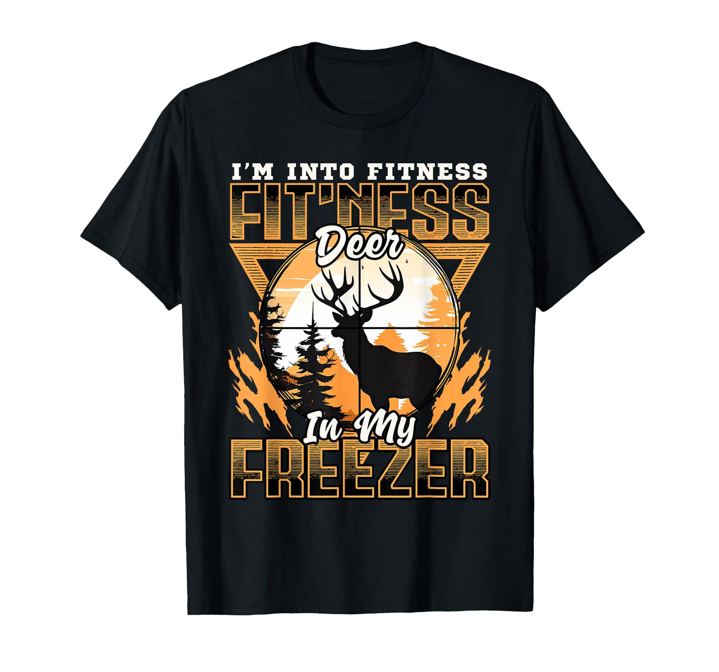 Sarcastic hunting funny I'm into fitness deer in my freezer T-Shirt
