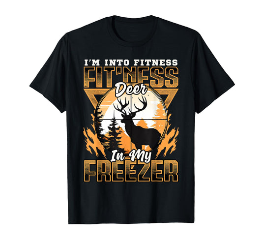 Sarcastic hunting funny I'm into fitness deer in my freezer T-Shirt