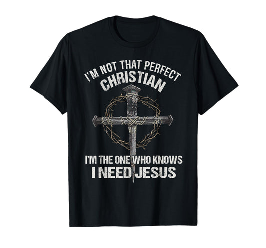 Know I Need Jesus Christian Religious Faith In Christ T-Shirt