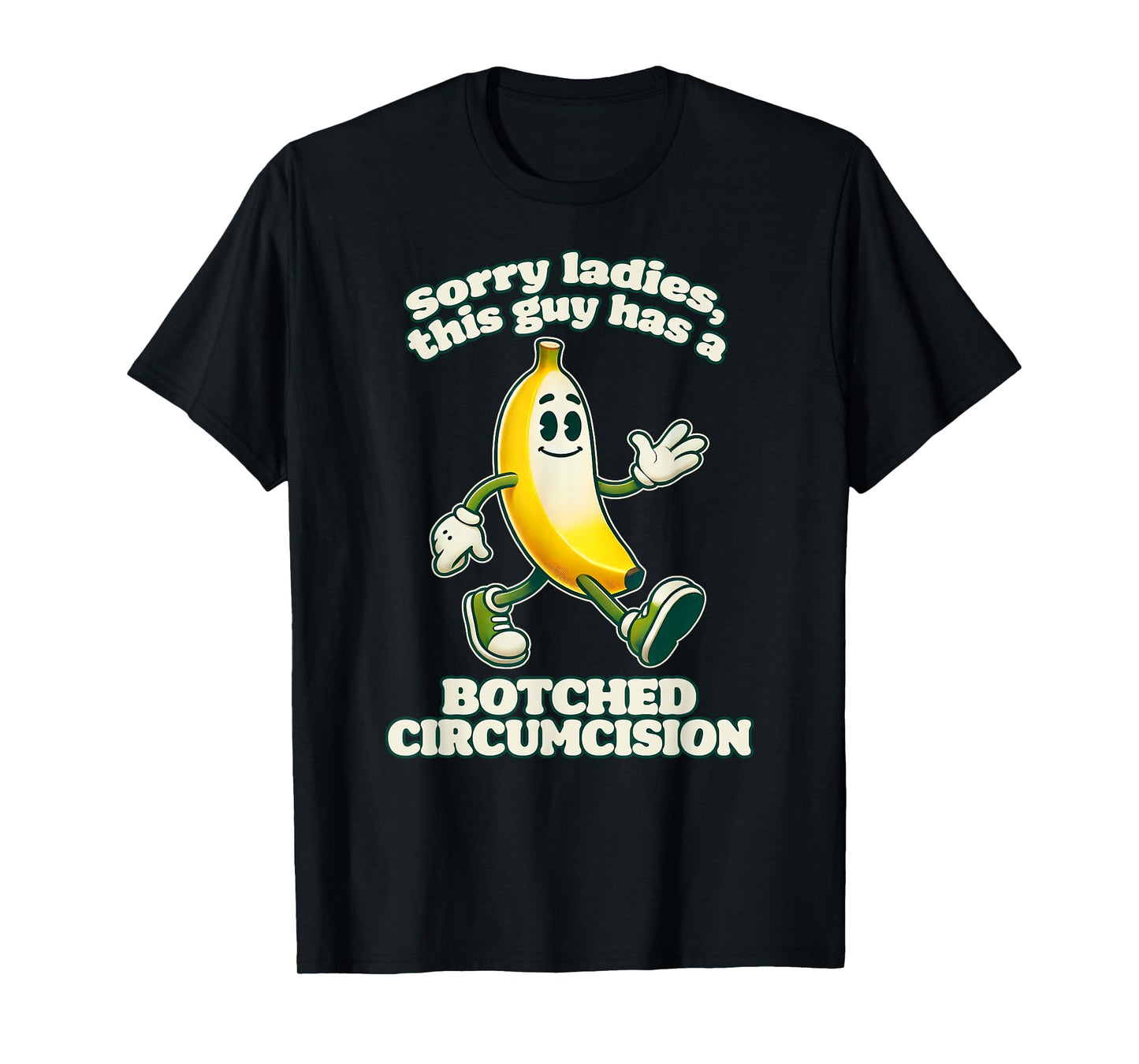 SORRY LADIES THIS GUY HAS A BOTCHED CIRCUMCISION Funny Gag T-Shirt