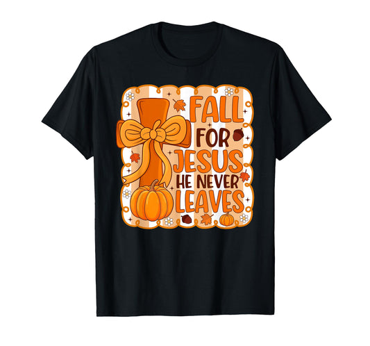 Fall for Jesus He Never Leaves Autumn Christian Girls Women T-Shirt