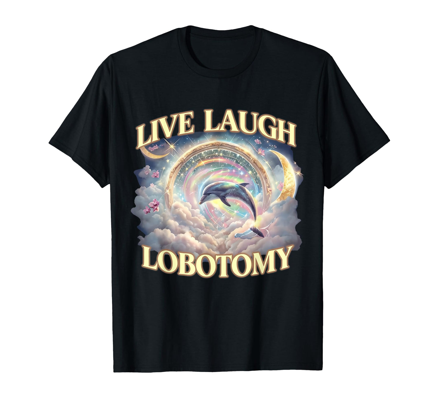 Live Laugh Lobotomy Funny Dolphin T-Shirt