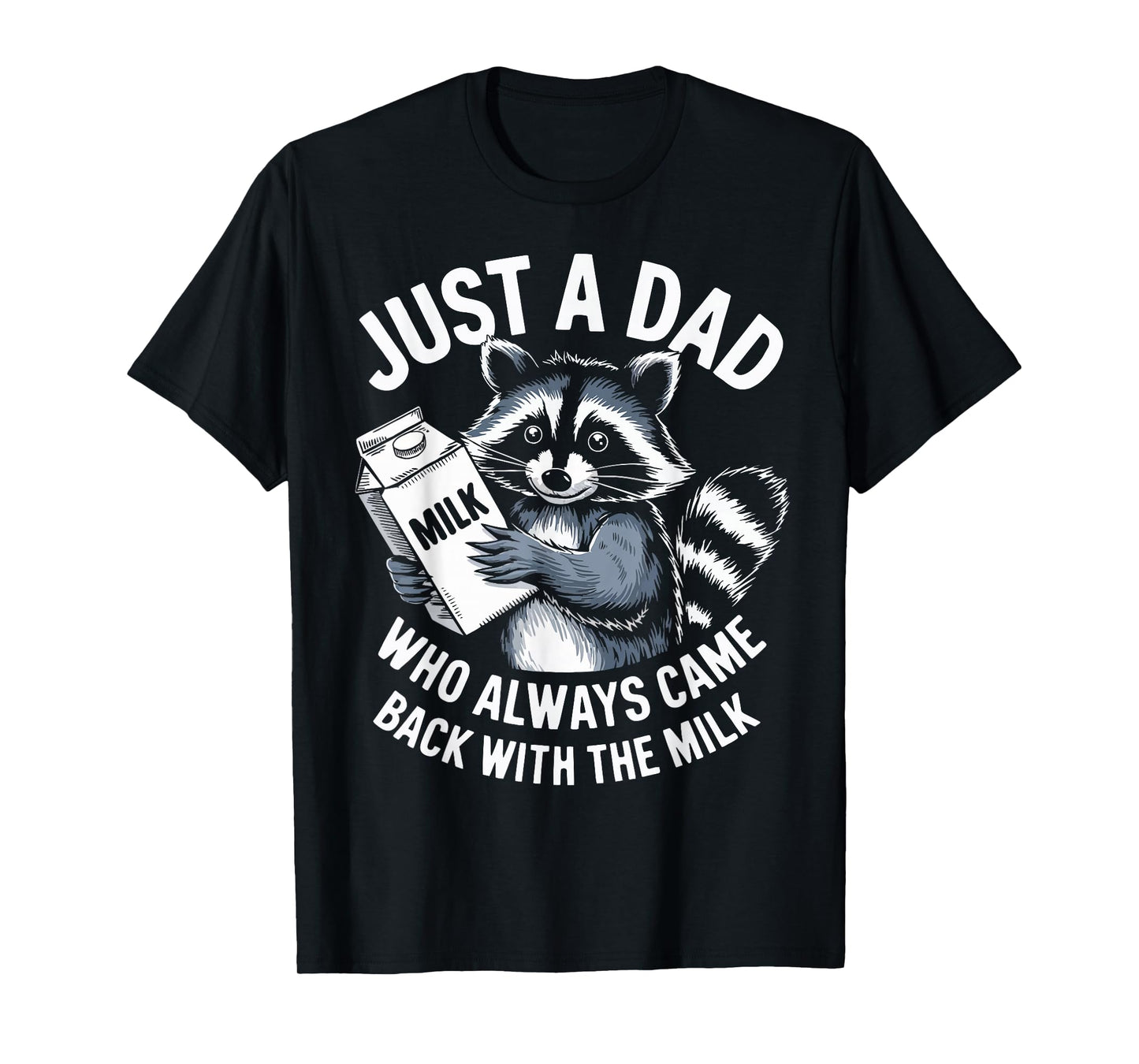 Just a Dad who always came back with the Milk Funny Father's T-Shirt