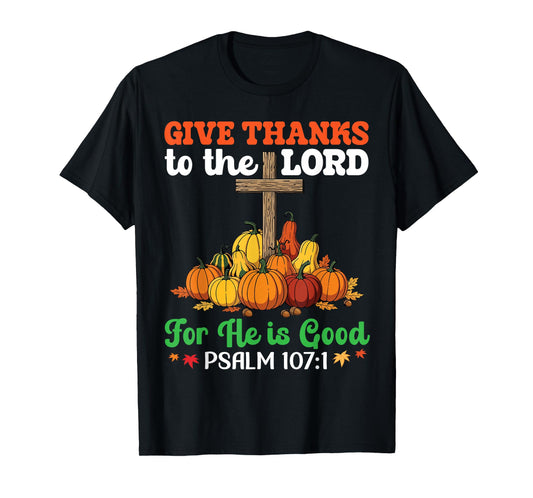 Give Thanks to The Lord Psalm 107:1 Faith Hope Thanksgiving T-Shirt