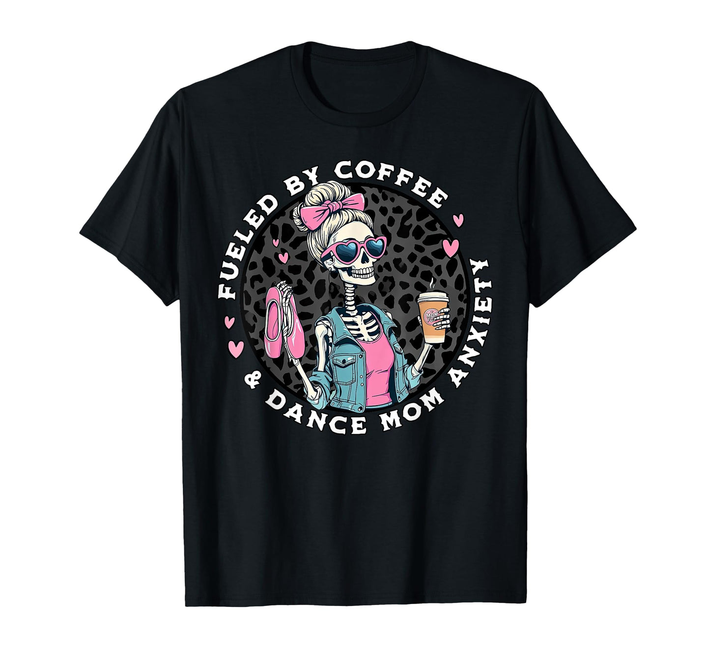 Fueled By Coffee & Dance Mom Anxiety Skeleton Dance Mom T-Shirt