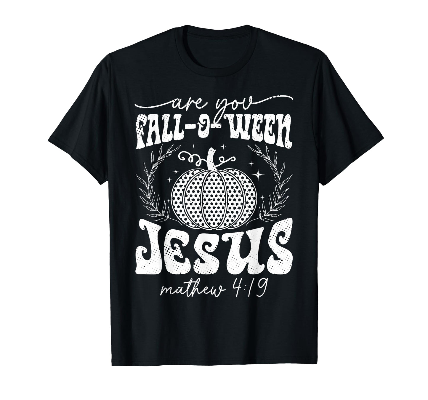 are You Fall-O-Ween Jesus Matthew 4:19 Halloween Christian T-Shirt