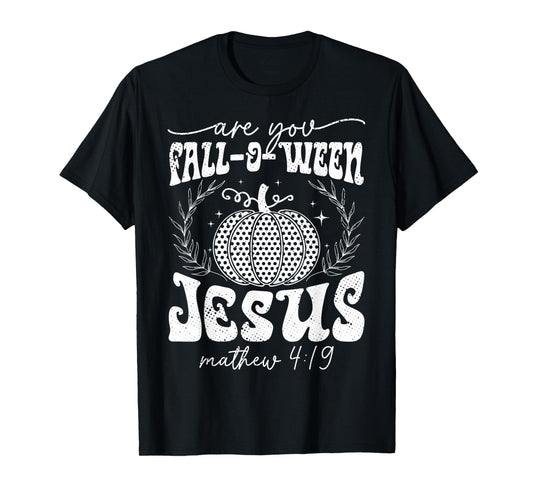 are You Fall-O-Ween Jesus Matthew 4:19 Halloween Christian T-Shirt