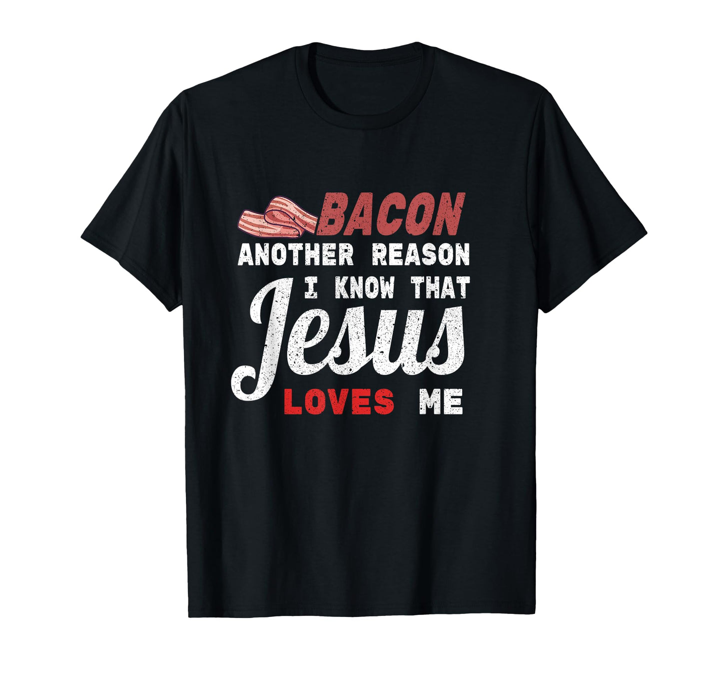 Bacon Another Reason I Know Jesus Loves Me Food Pun Gift T-Shirt