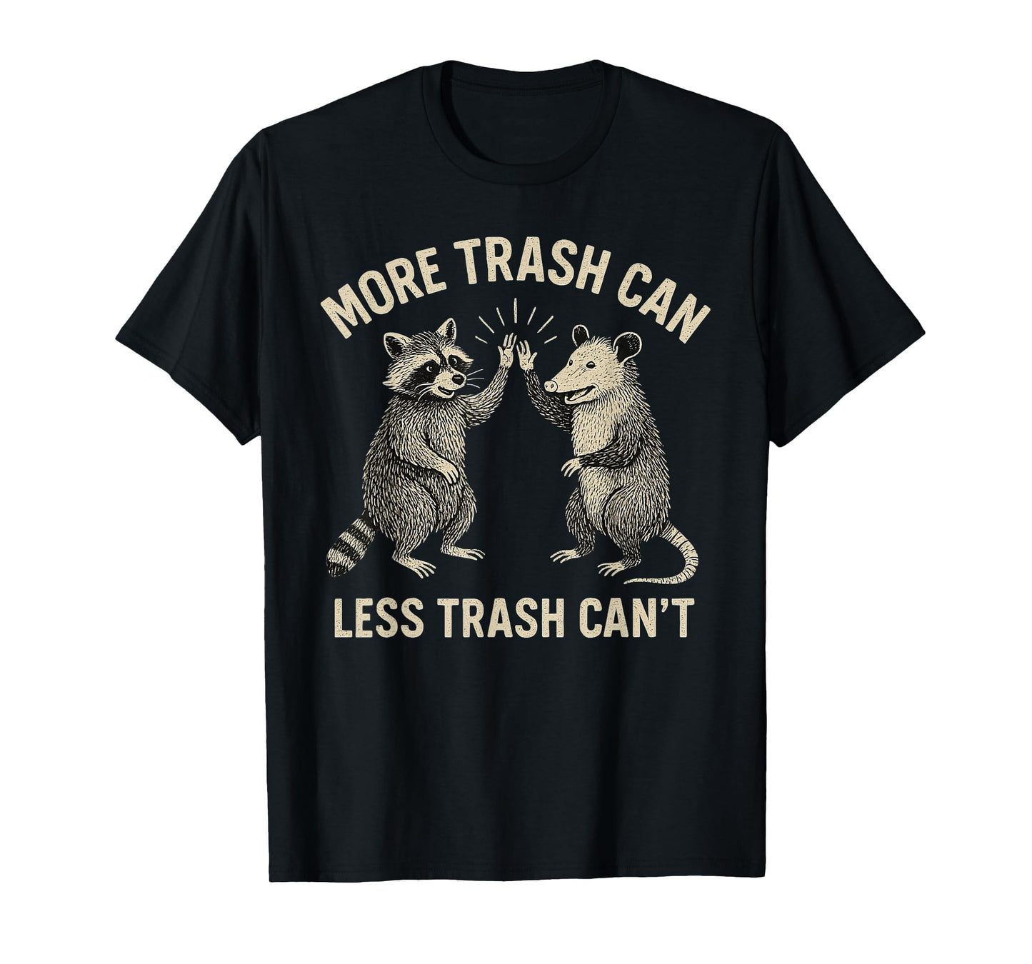 More Trash Can Less Trash Can't Funny Raccoon Possum T-Shirt