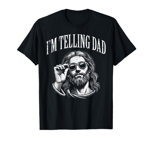 Jesus Im Telling Dad Funny Christian Humor Men Women Kids T-Shirt