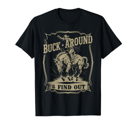 Buck Around And Find Out Western Cowboy Funny T-Shirt