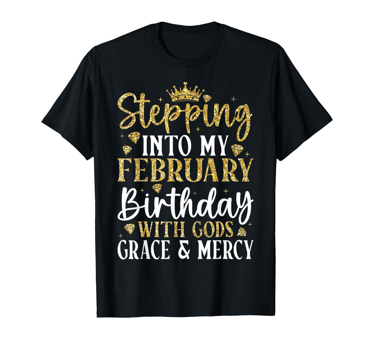 Stepping Into My February Birthday with Gods Grace & Mercy T-Shirt