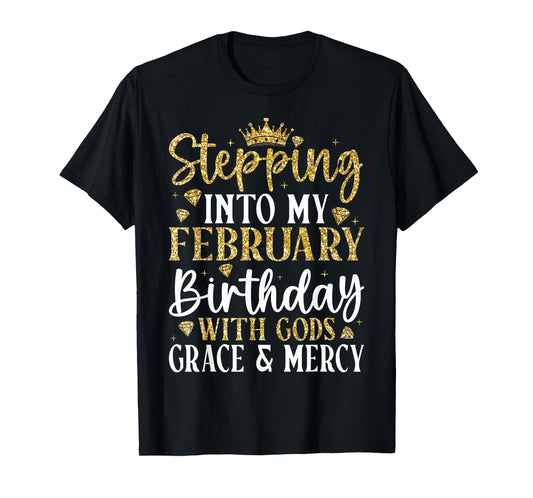 Stepping Into My February Birthday with Gods Grace & Mercy T-Shirt