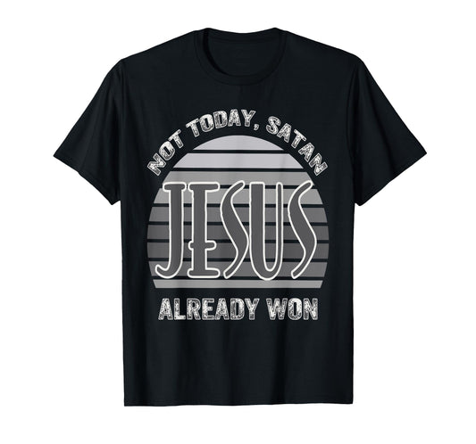 Not Today Satan Jesus Already Won Christian Bold Faith T-Shirt