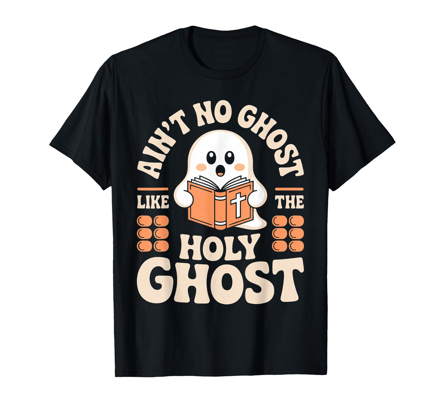 Aint No Ghost Like The Holy Ghost Christian Halloween Fun T-Shirt