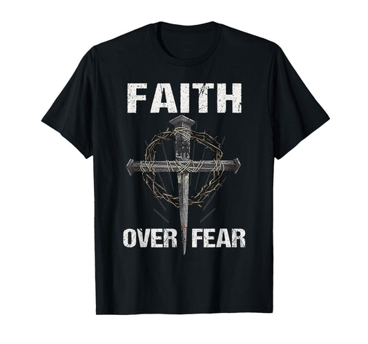 Faith Over Your Fear Cross Christian Faithful Jesus Christ T-Shirt