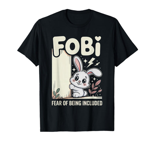 FOBI Fear of Being Included Cute Bunny Owner Pet Lover T-Shirt