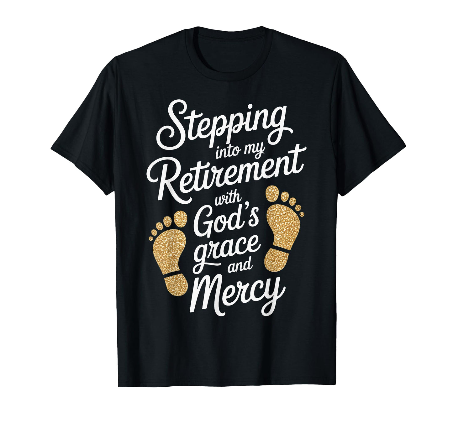 Stepping Into My Retirement with God's Grace and Mercy T-Shirt