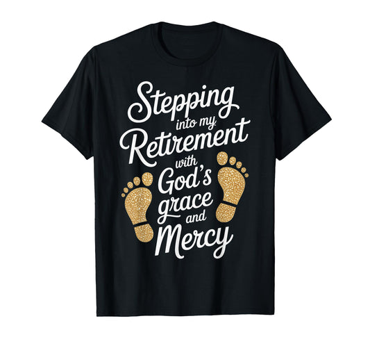 Stepping Into My Retirement with God's Grace and Mercy T-Shirt