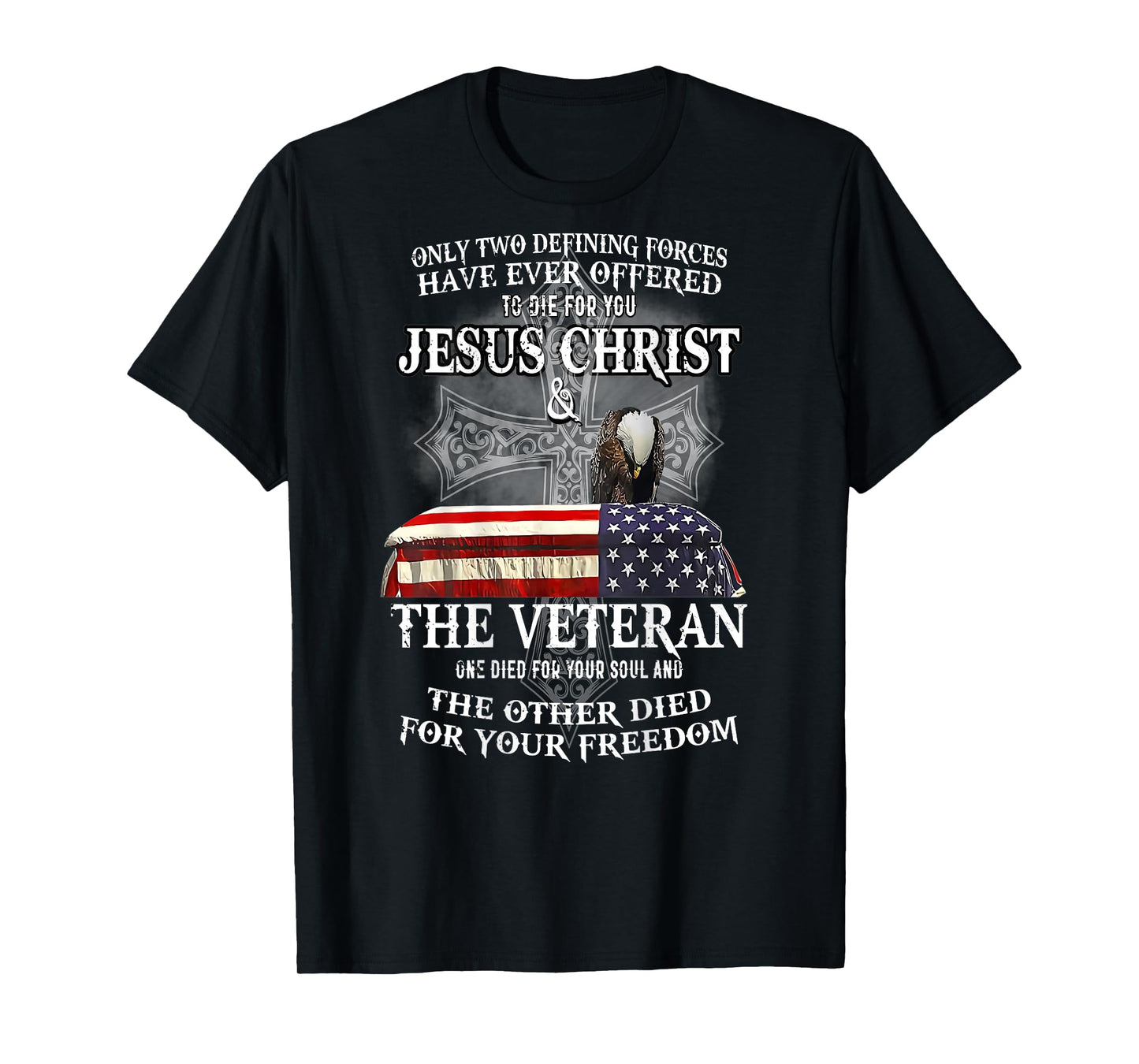 only two defining forces have ever offered to die for you T-Shirt