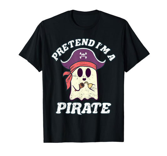 Pretend I'm A Pirate Funny Halloween Quote Ghost Cartoon T-Shirt
