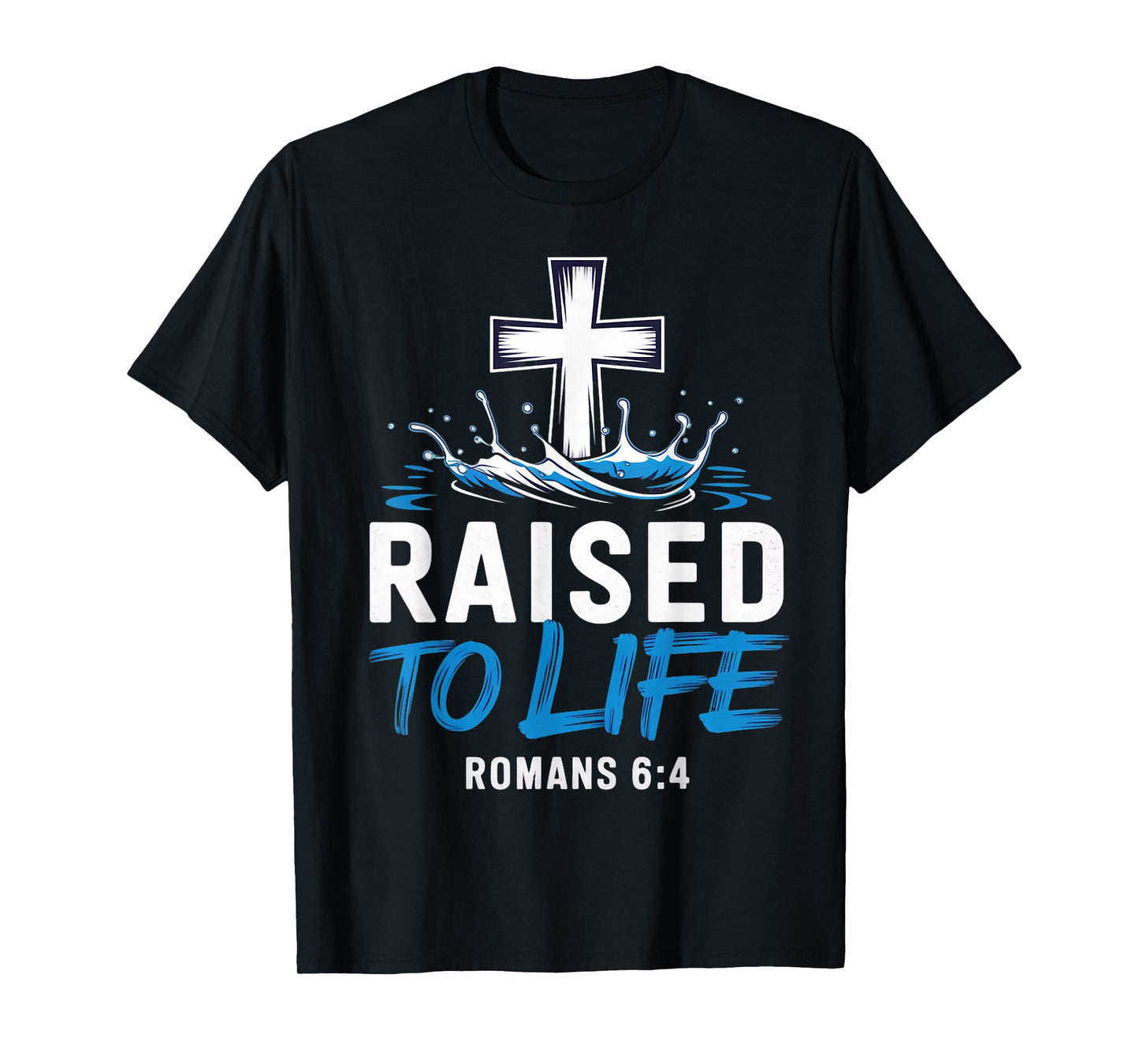 Raised To Life Water Baptism Bible Verse Christian Baptized T-Shirt