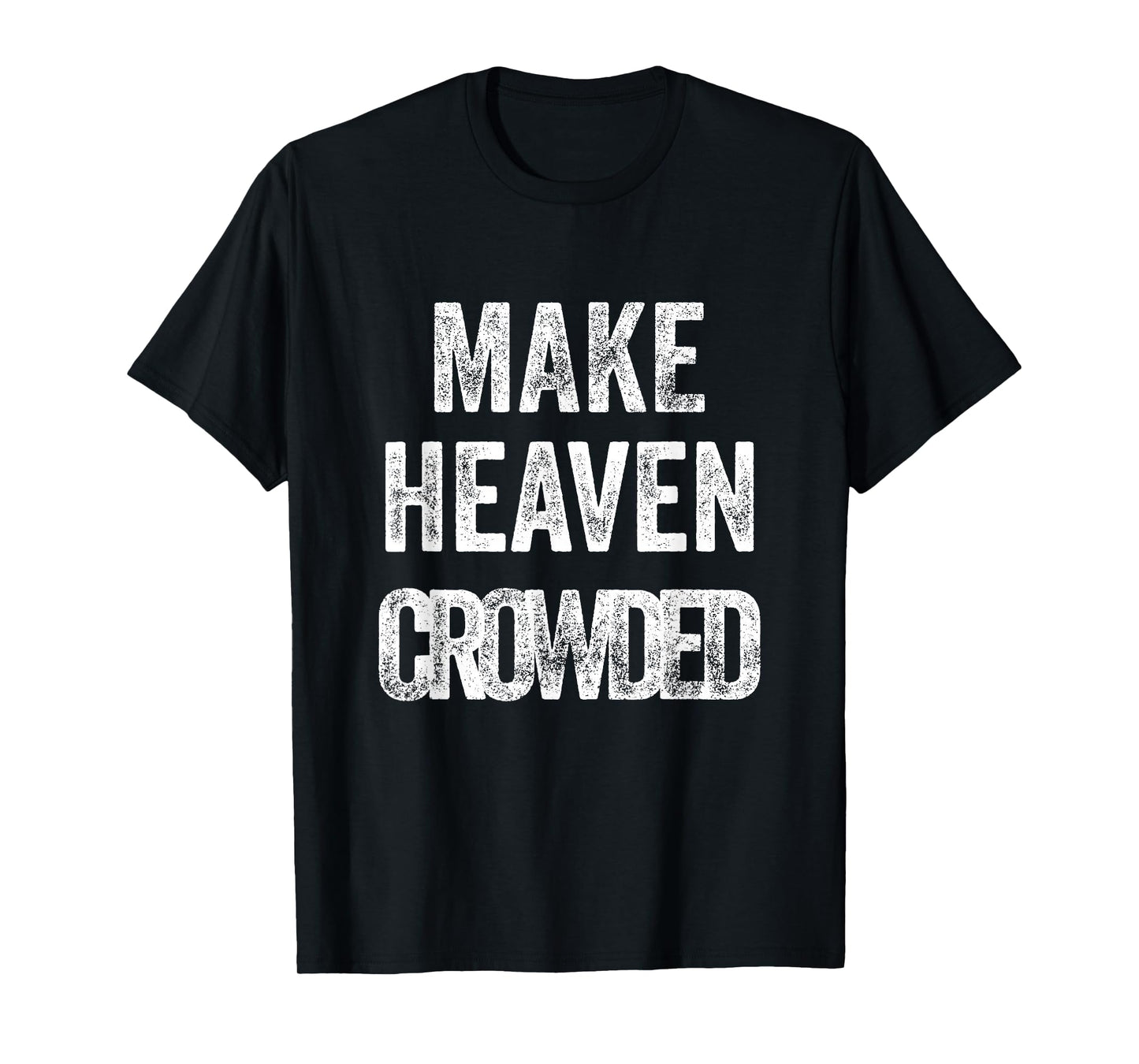 Make Heaven Crowded Christian T-Shirt