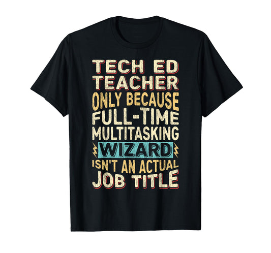 Funny Tech Ed Teacher Multitasking Wizard Quote T-Shirt