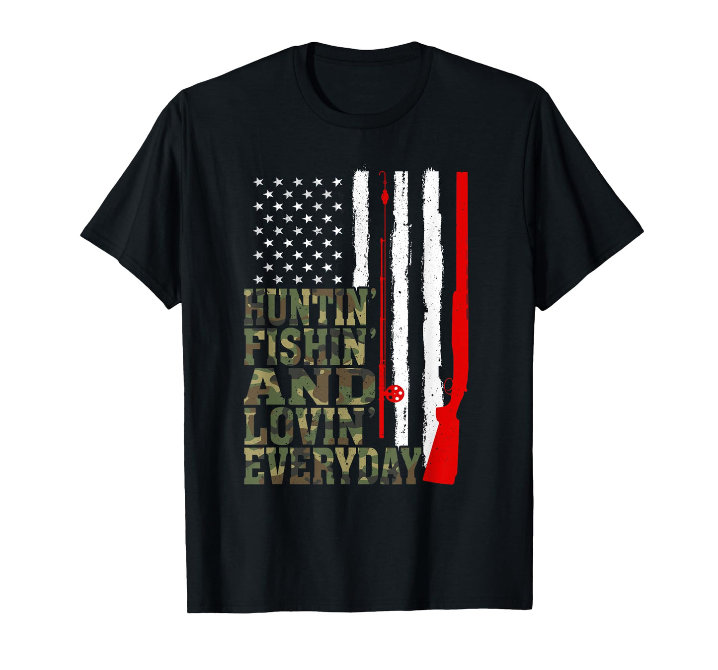 Huntin' Fishin' And Lovin' Everyday Hunting Fishing Loving T-Shirt