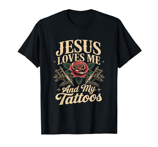 Jesus Loves Me and My Tattoos Christian Faith Inked Tattoo T-Shirt
