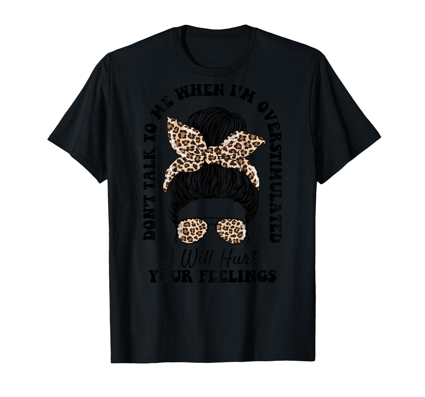 Don't Talk to Me When I'm Overstimulated Hurt Your Feelings T-Shirt