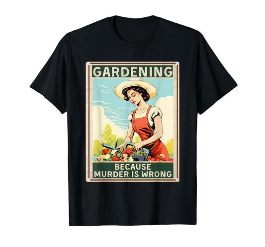 gardening because murder is wrong T-Shirt