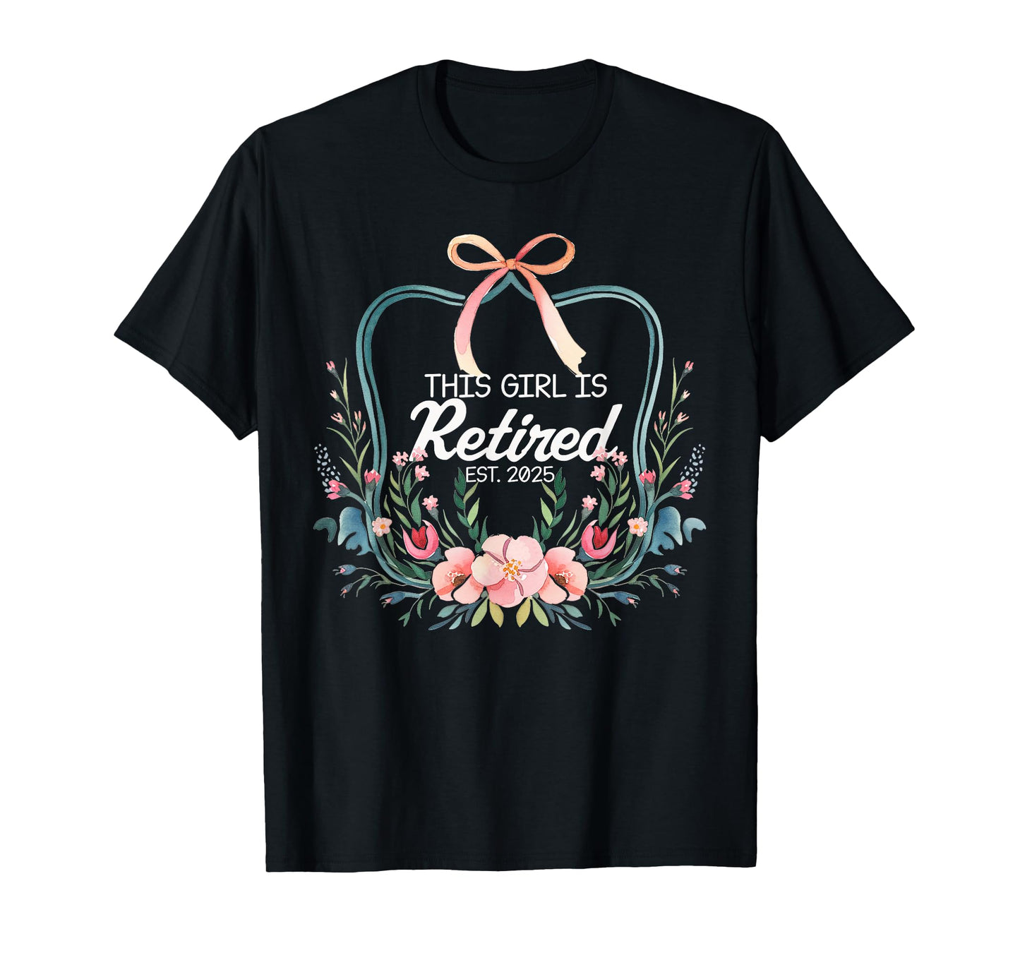 This girls is retired 2025 Bow floral Women Retirement T-Shirt