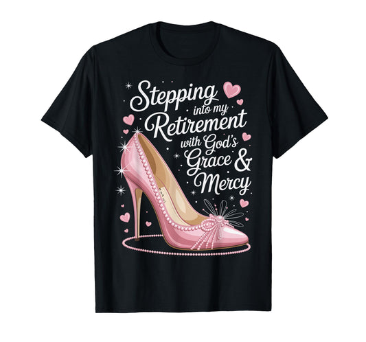 Stepping Into My Retirement with God's Grace and Mercy T-Shirt