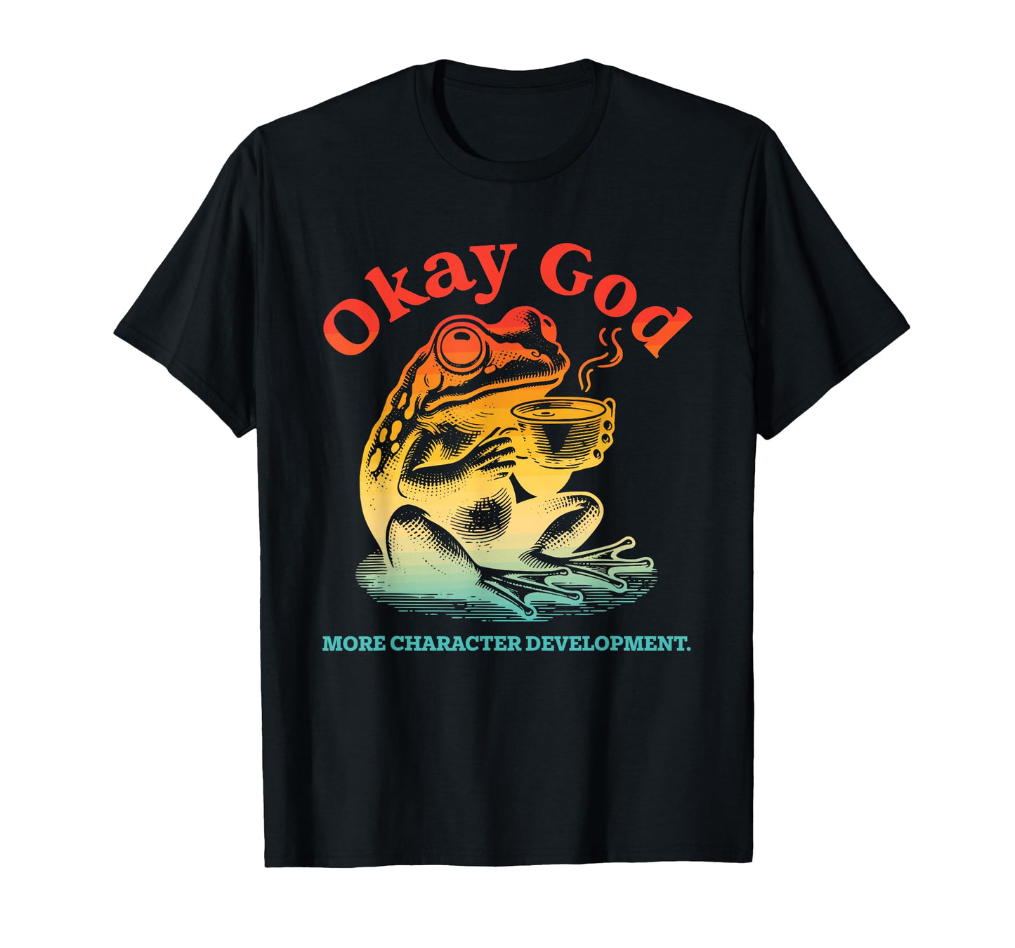Okay God More Character Development Frog Coffee Vintage T-Shirt