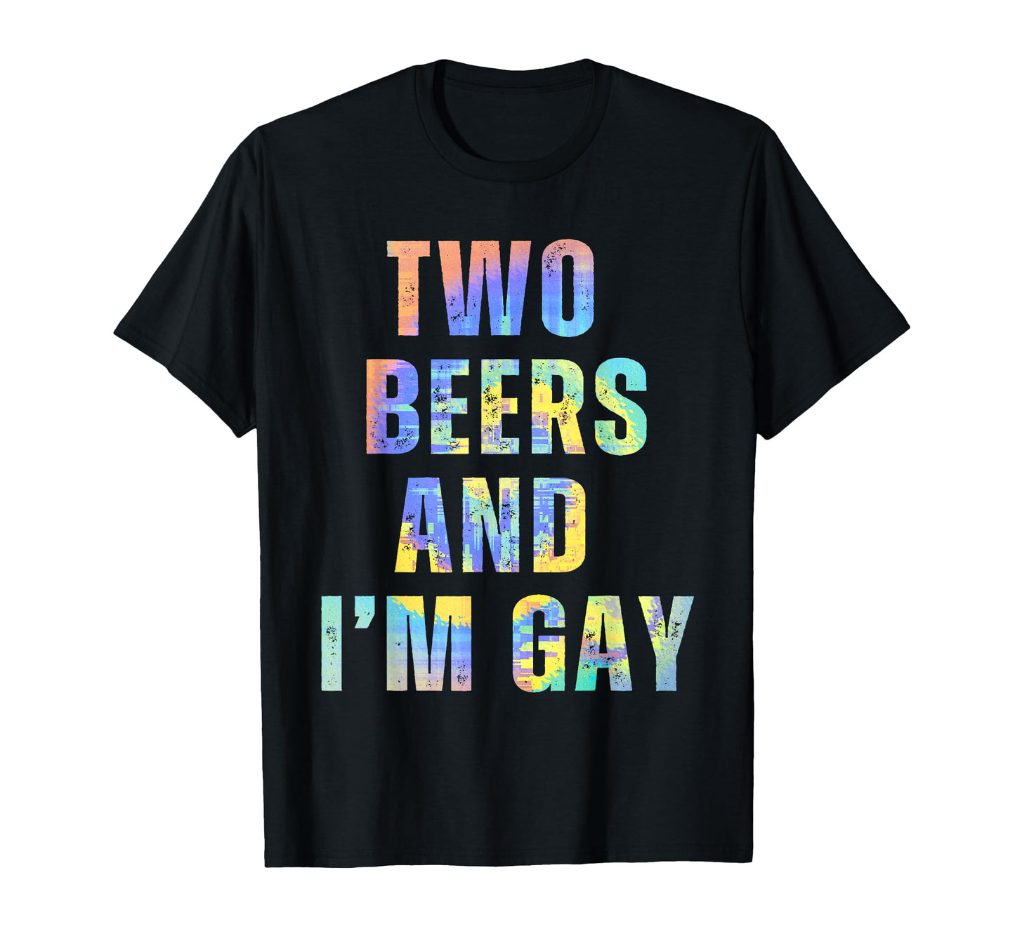 Two Beers & I'm Gay Funny Beer Drinking Quote Sayings LGBTQ T-Shirt