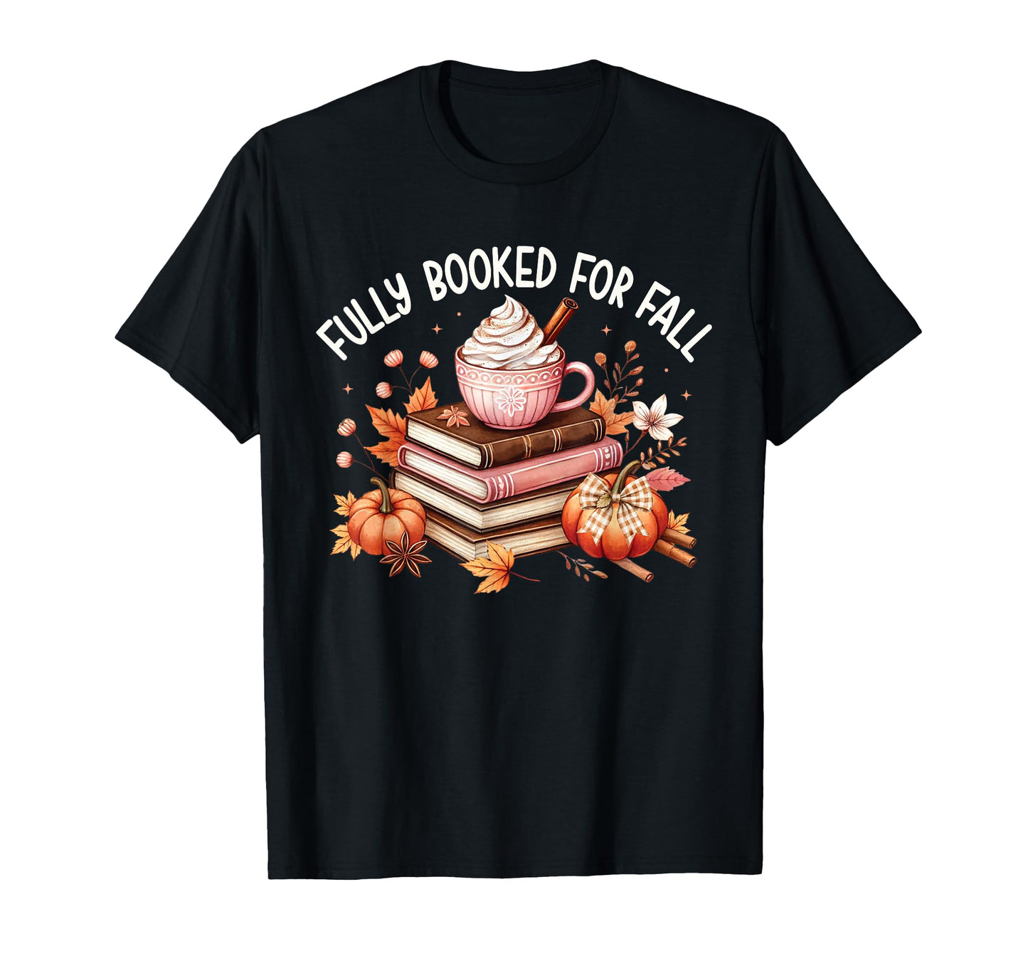 Fully Booked for Fall Cozy Books Pumpkin Coffee Cute Autumn T-Shirt