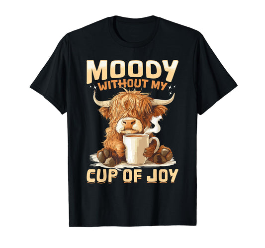 Scottish Highland Cow Coffee Moody Without My Cup of Joy T-Shirt
