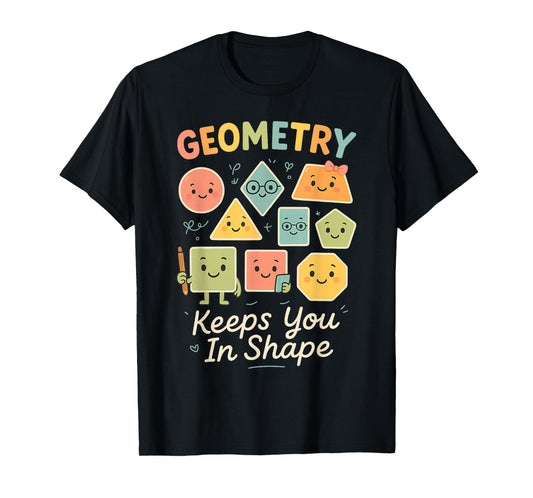 Funny geometric shapes Geometry keeps you in shape T-Shirt
