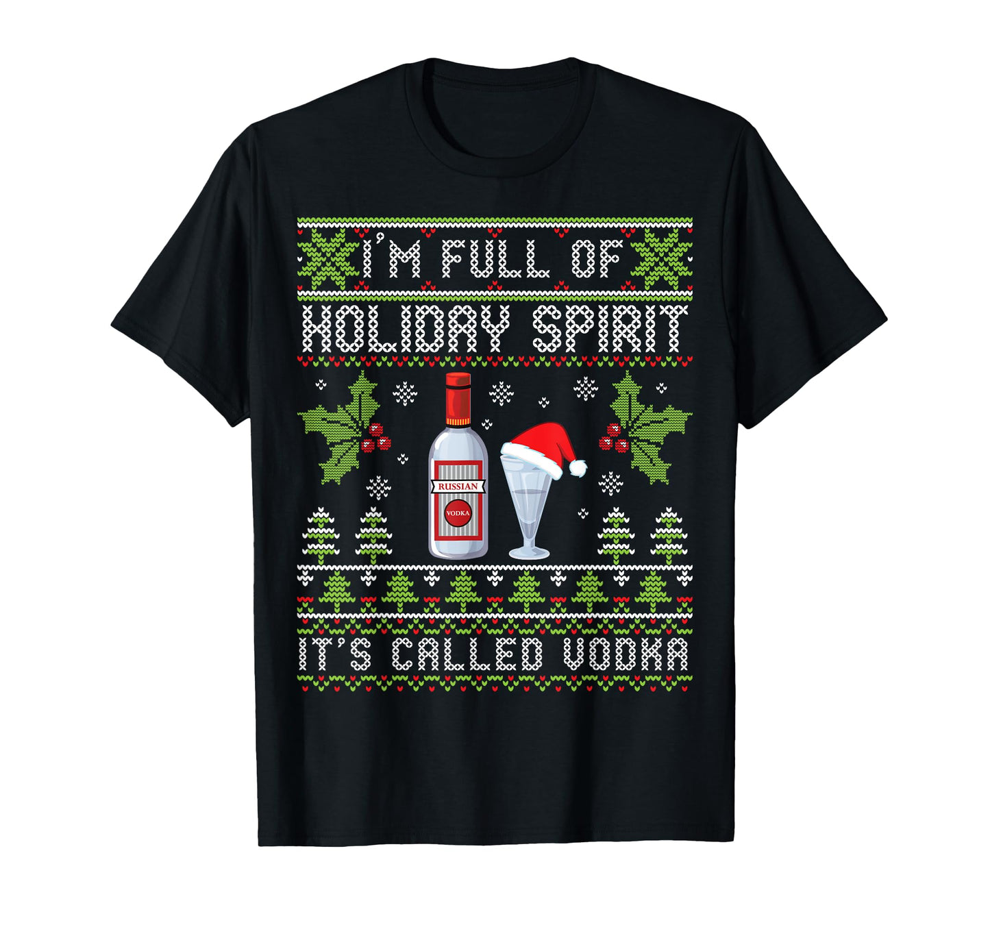 I'm Full Of Holiday Spirit It's Called Vodka Ugly Christmas T-Shirt