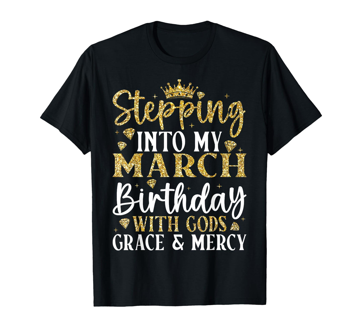 Stepping Into My March Birthday with Gods Grace & Mercy T-Shirt