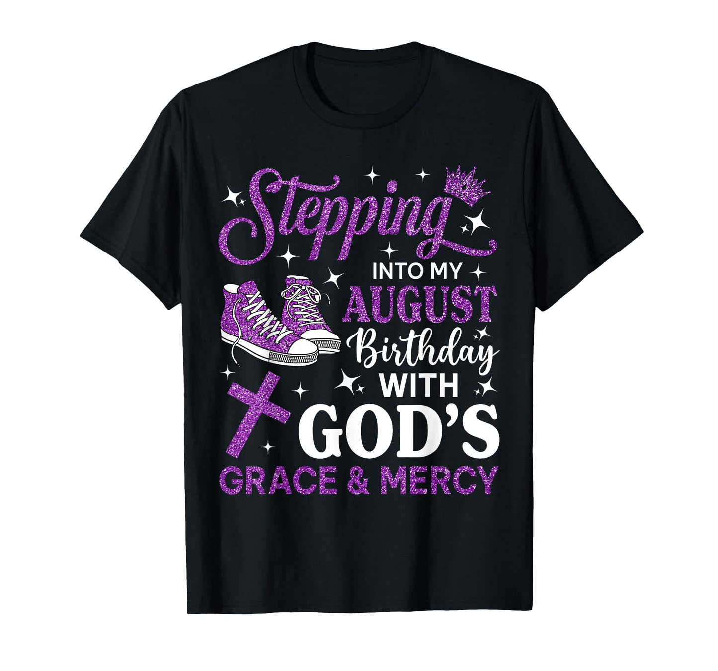 Stepping Into My August Birthday Sneakers Religious Birthday T-Shirt