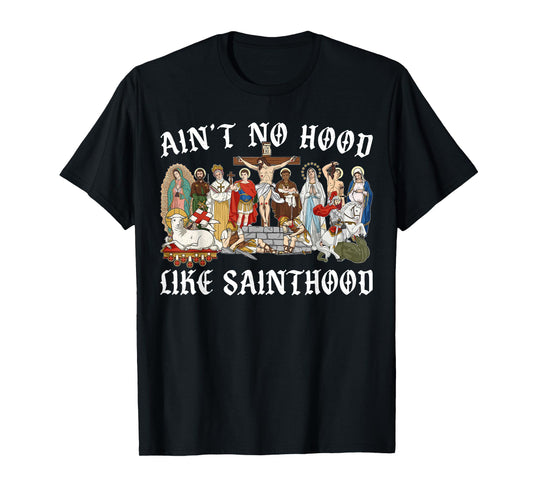 Ain't No Hood Like Sainthood Christian Catholic Jesus Cross T-Shirt